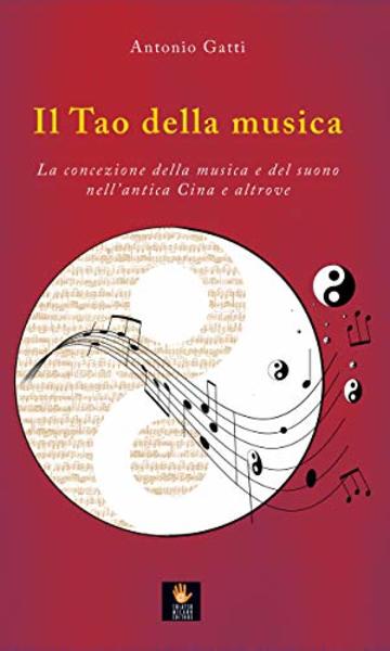 Il Tao della musica : La concezione della musica e del suono nell'antica Cina e altrove (I libri delle discipline naturali)
